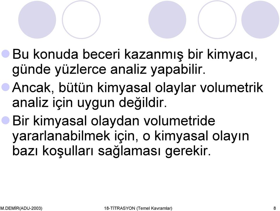 Bir kimyasal olaydan volumetride yararlanabilmek için, o kimyasal olayın