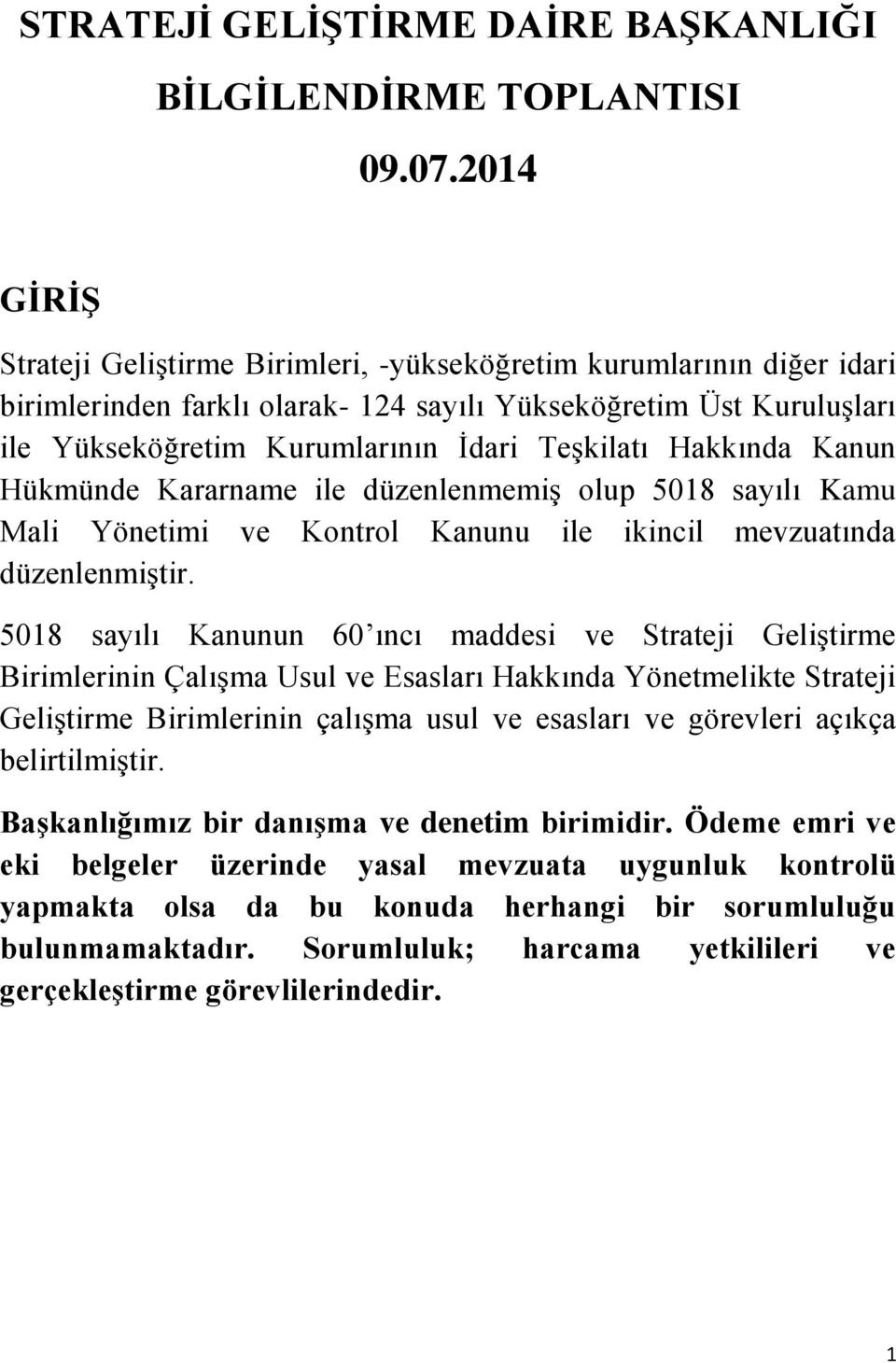 Hakkında Kanun Hükmünde Kararname ile düzenlenmemiş olup 5018 sayılı Kamu Mali Yönetimi ve Kontrol Kanunu ile ikincil mevzuatında düzenlenmiştir.