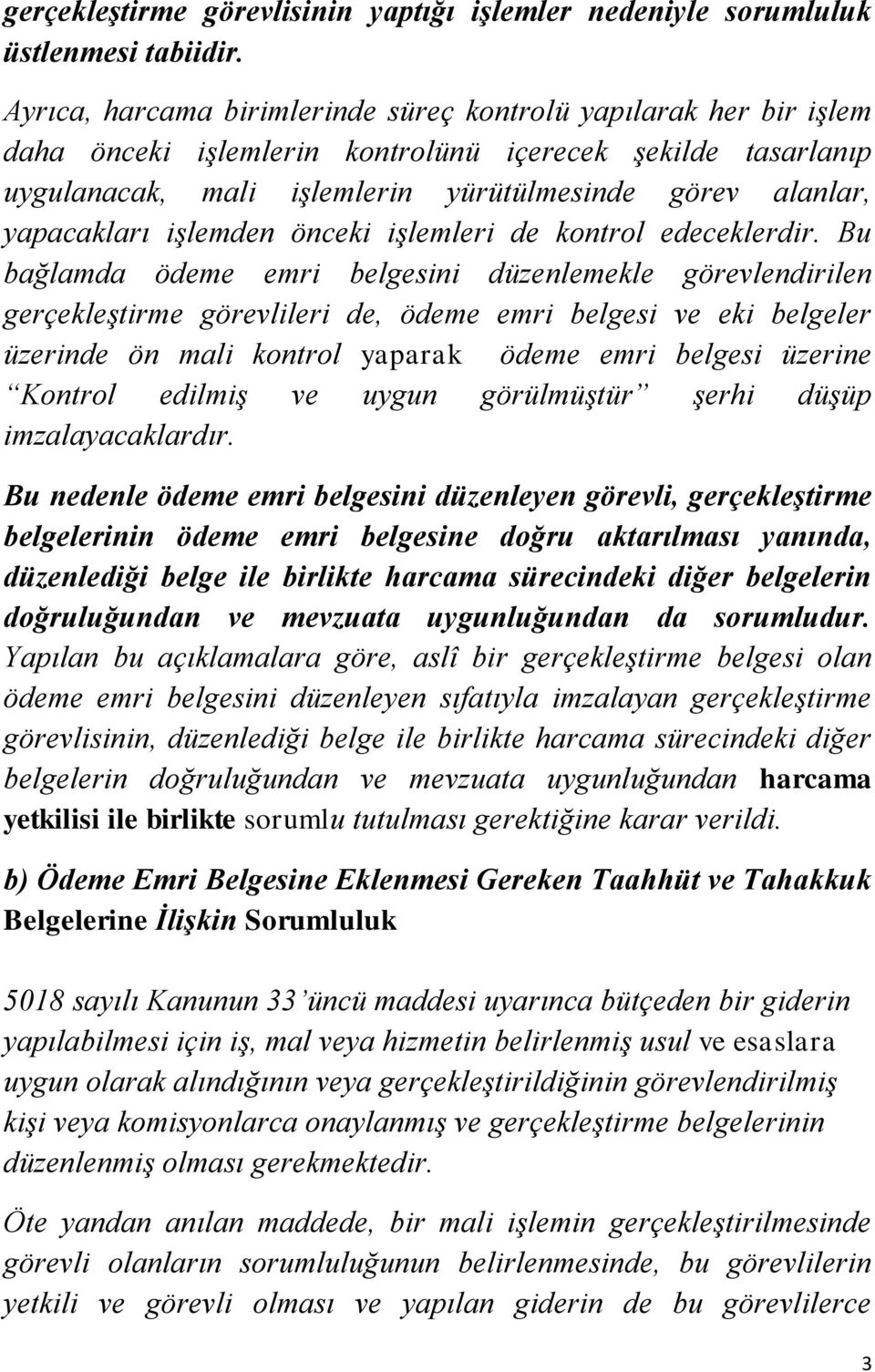 yapacakları işlemden önceki işlemleri de kontrol edeceklerdir.