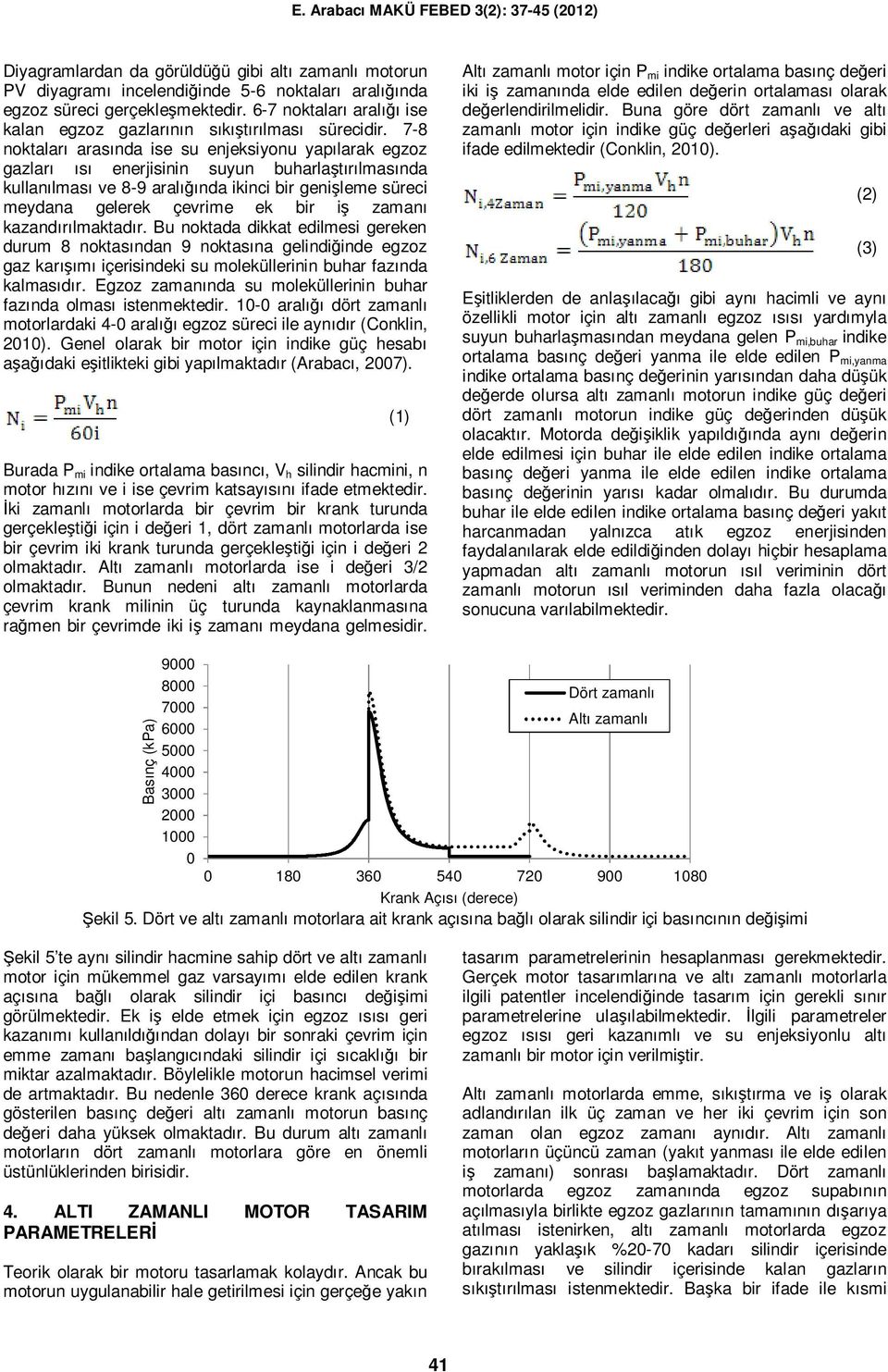 7-8 noktaları arasında ise su enjeksiyonu yapılarak egzoz gazları ısı enerjisinin suyun buharlaştırılmasında kullanılması ve 8-9 aralığında ikinci bir genişleme süreci meydana gelerek çevrime ek bir