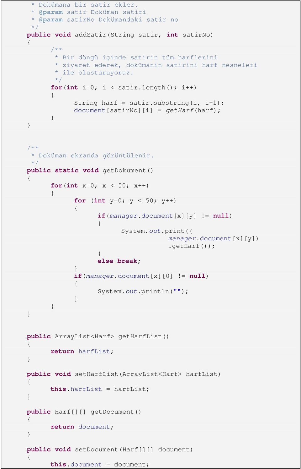 nesneleri ile olusturuyoruz. for(int i=0; i < satir.length(); i++) String harf = satir.substring(i, i+1); document[satirno][i] = getharf(harf); Doküman ekranda görüntülenir.