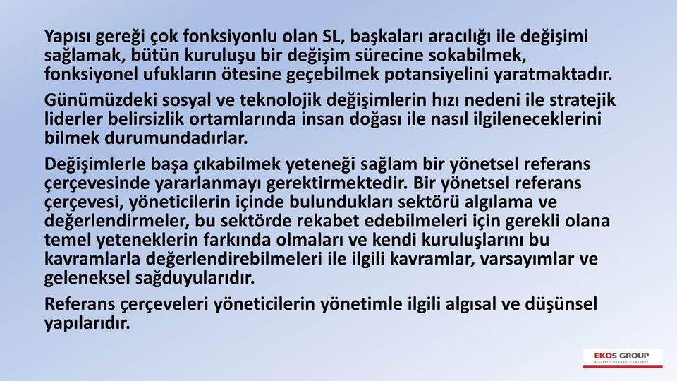 Değişimlerle başa çıkabilmek yeteneği sağlam bir yönetsel referans çerçevesinde yararlanmayı gerektirmektedir.