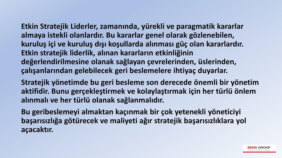 Etkin stratejik liderlik, alınan kararların etkinliğinin değerlendirilmesine olanak sağlayan çevrelerinden, üslerinden, çalışanlarından gelebilecek geri beslemelere ihtiyaç