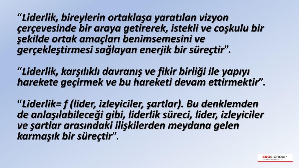 Liderlik, karşılıklı davranış ve fikir birliği ile yapıyı harekete geçirmek ve bu hareketi devam ettirmektir.