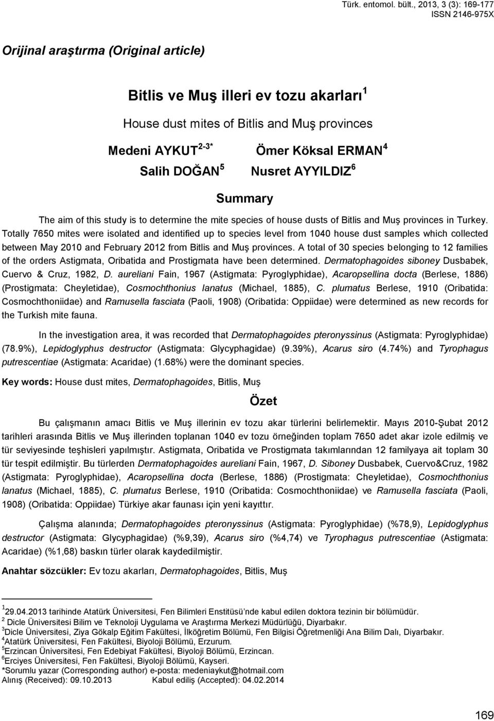 Salih DOĞAN 5 Nusret AYYILDIZ 6 Summary The aim of this study is to determine the mite species of house dusts of Bitlis and Muş provinces in Turkey.