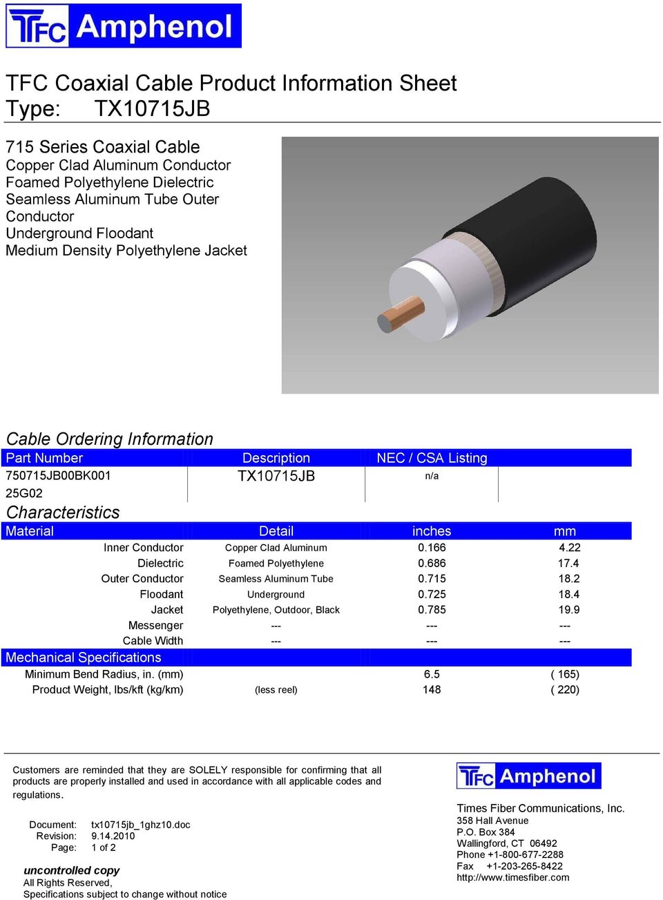 Conductor Copper Clad Aluminum 0.166 4.22 Dielectric Foamed Polyethylene 0.686 17.4 Outer Conductor Seamless Aluminum Tube 0.715 18.2 Floodant Underground 0.725 18.