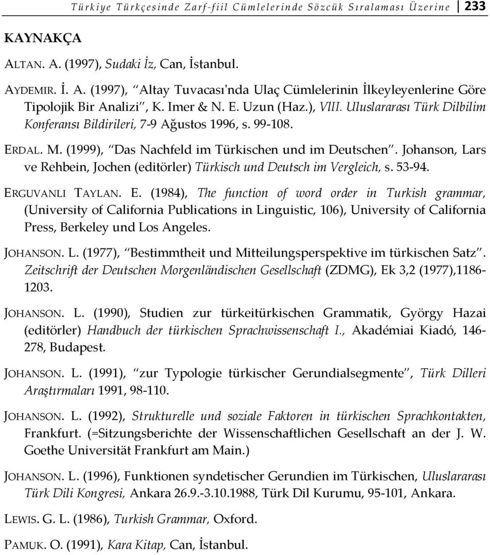 Johanson, Lars ve Rehbein, Jochen (editörler) Türkisch und Deutsch im Vergleich, s. 53-94. ER