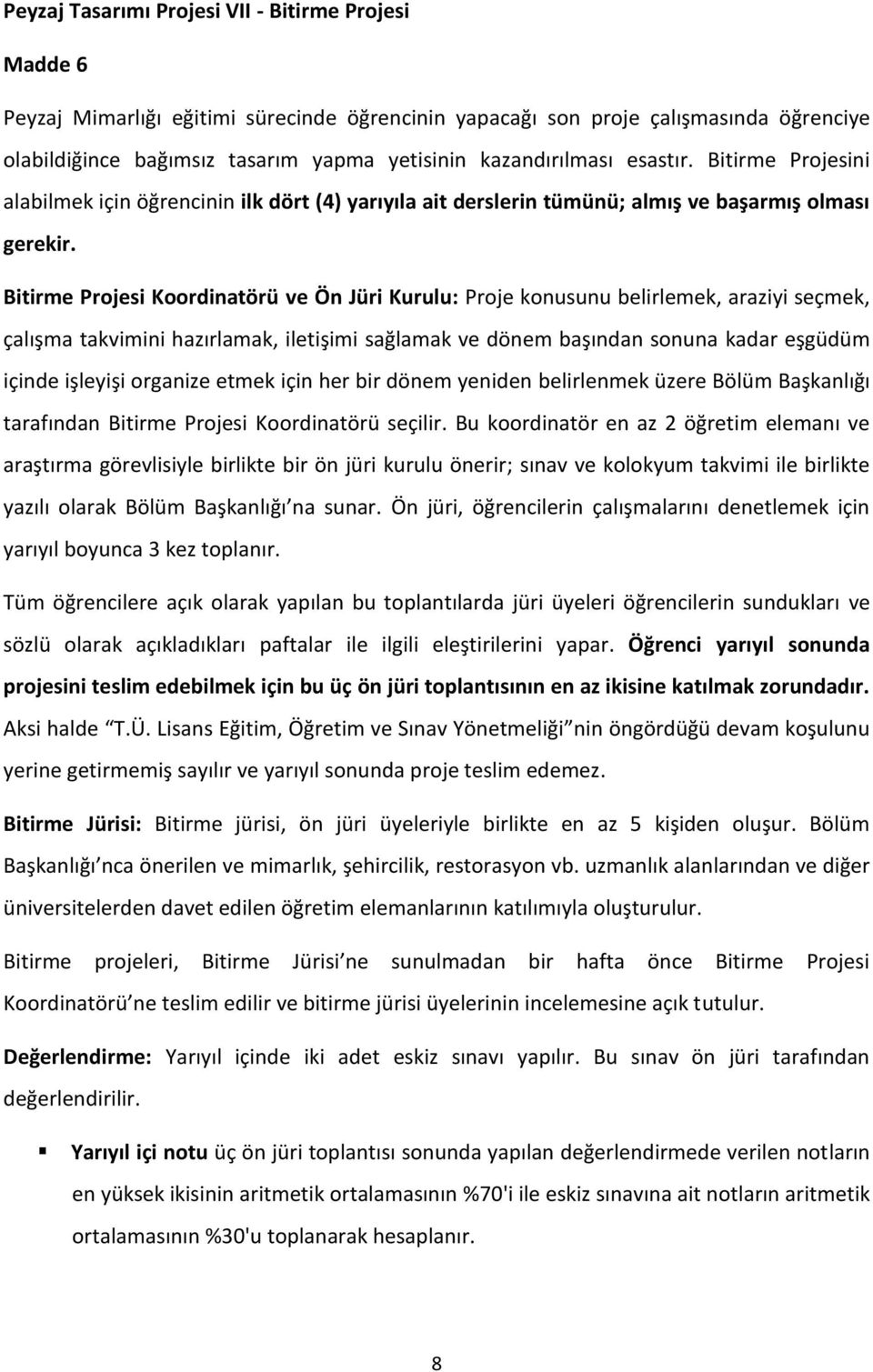 Bitirme Projesi Koordinatörü ve Ön Jüri Kurulu: Proje konusunu belirlemek, araziyi seçmek, çalışma takvimini hazırlamak, iletişimi sağlamak ve dönem başından sonuna kadar eşgüdüm içinde işleyişi