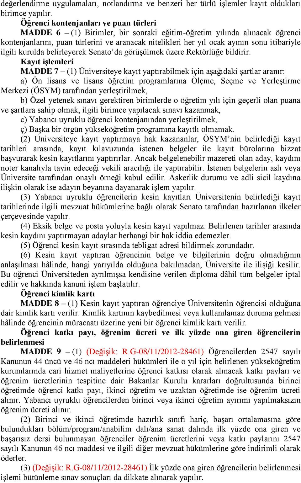 itibariyle ilgili kurulda belirleyerek Senato da görüşülmek üzere Rektörlüğe bildirir.