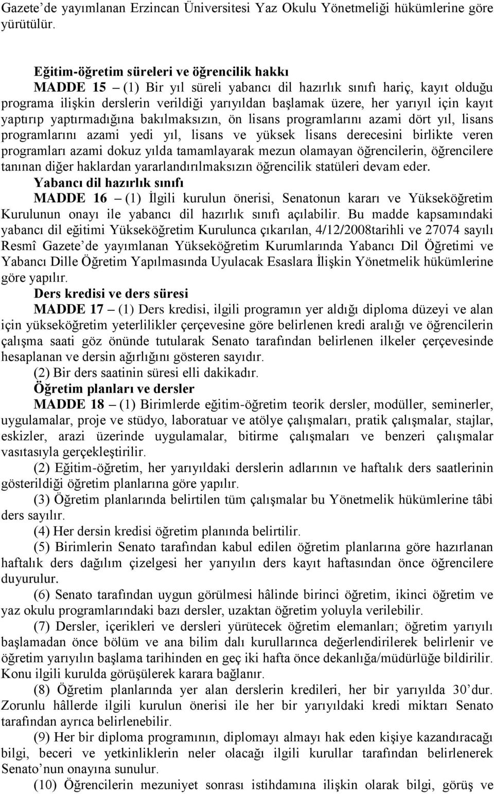 için kayıt yaptırıp yaptırmadığına bakılmaksızın, ön lisans programlarını azami dört yıl, lisans programlarını azami yedi yıl, lisans ve yüksek lisans derecesini birlikte veren programları azami