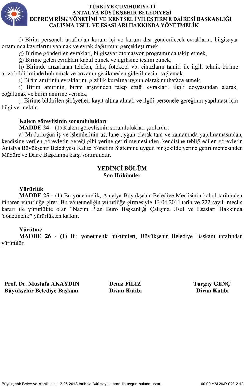 cihazların tamiri ile ilgili teknik birime arıza bildiriminde bulunmak ve arızanın gecikmeden giderilmesini sağlamak, ı) Birim amirinin evraklarını, gizlilik kuralına uygun olarak muhafaza etmek, i)