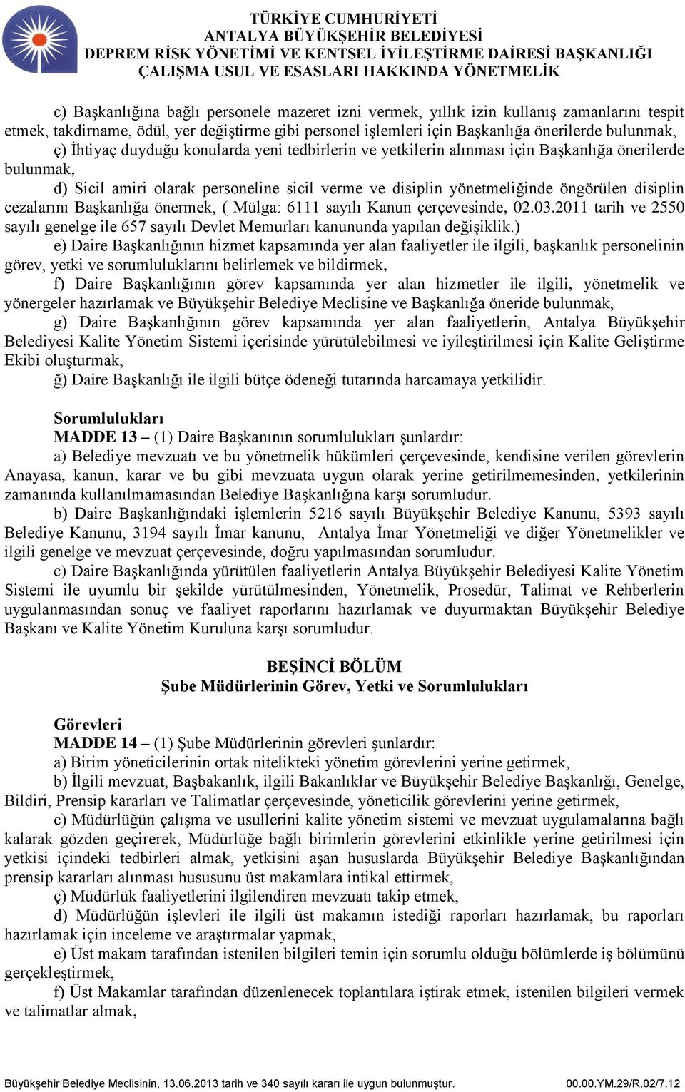 cezalarını Başkanlığa önermek, ( Mülga: 6111 sayılı Kanun çerçevesinde, 02.03.2011 tarih ve 2550 sayılı genelge ile 657 sayılı Devlet Memurları kanununda yapılan değişiklik.