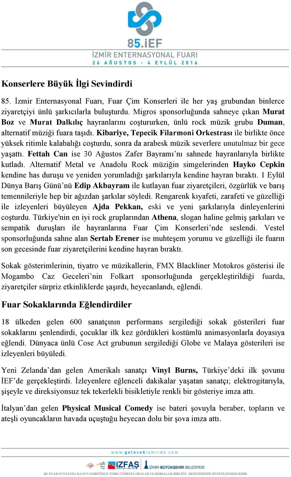 Kibariye, Tepecik Filarmoni Orkestrası ile birlikte önce yüksek ritimle kalabalığı coşturdu, sonra da arabesk müzik severlere unutulmaz bir gece yaşattı.