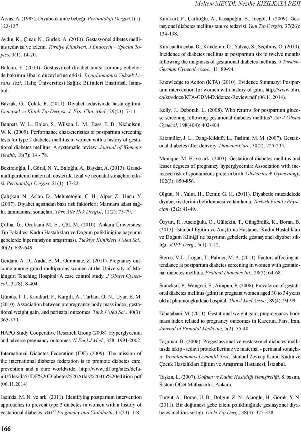 Gestasyonel diyabet tanısı konmuş gebelerde bakımın Hba1c düzeylerine etkisi. Yayınlanmamış Yüksek Lisans Tezi, Haliç Üniversitesi Sağlık Bilimleri Enstitüsü, İstanbul. Bayrak, G., Çolak, R. (2011).