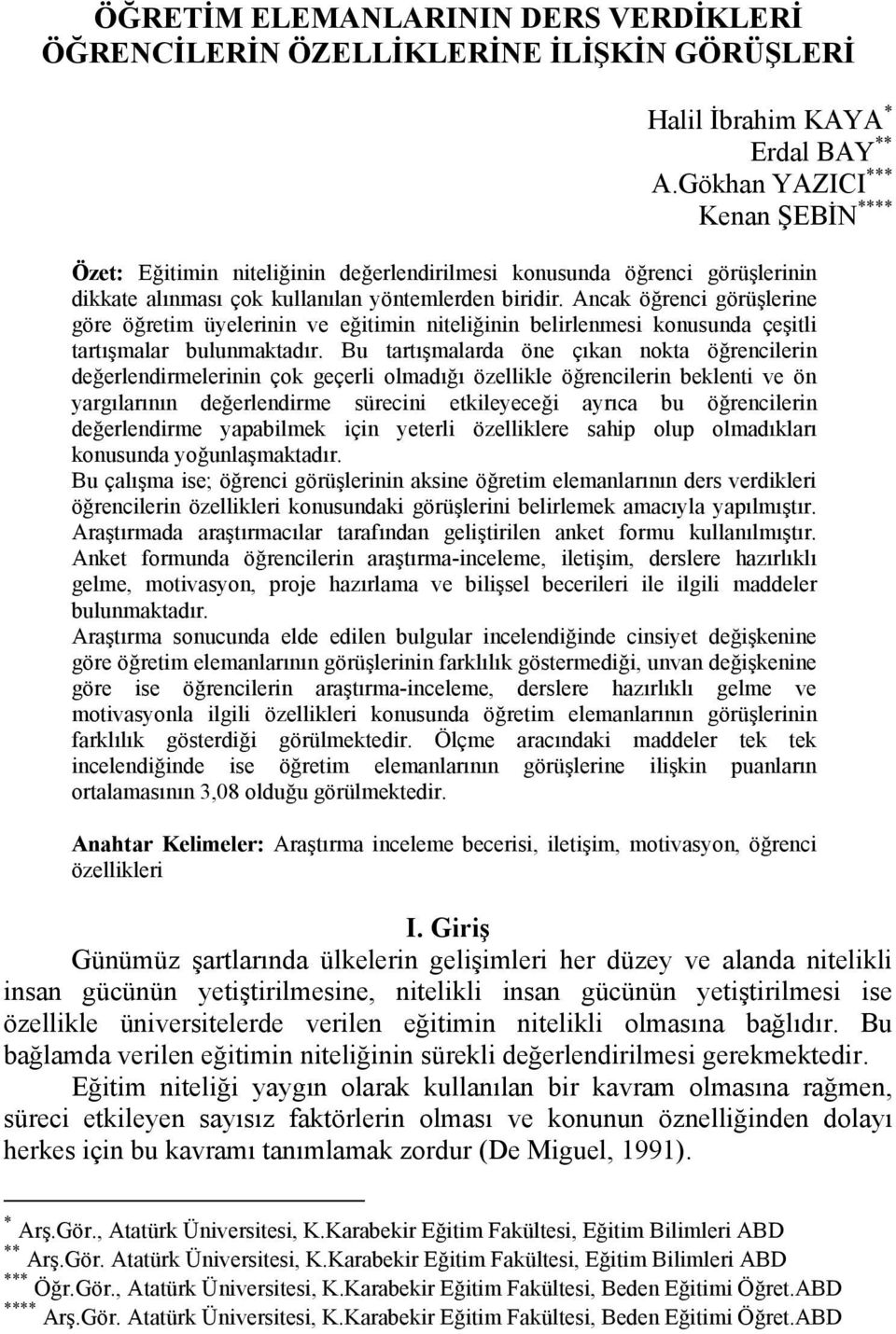 Ancak öğrenci görüşlerine göre öğretim üyelerinin ve eğitimin niteliğinin belirlenmesi konusunda çeşitli tartışmalar bulunmaktadır.