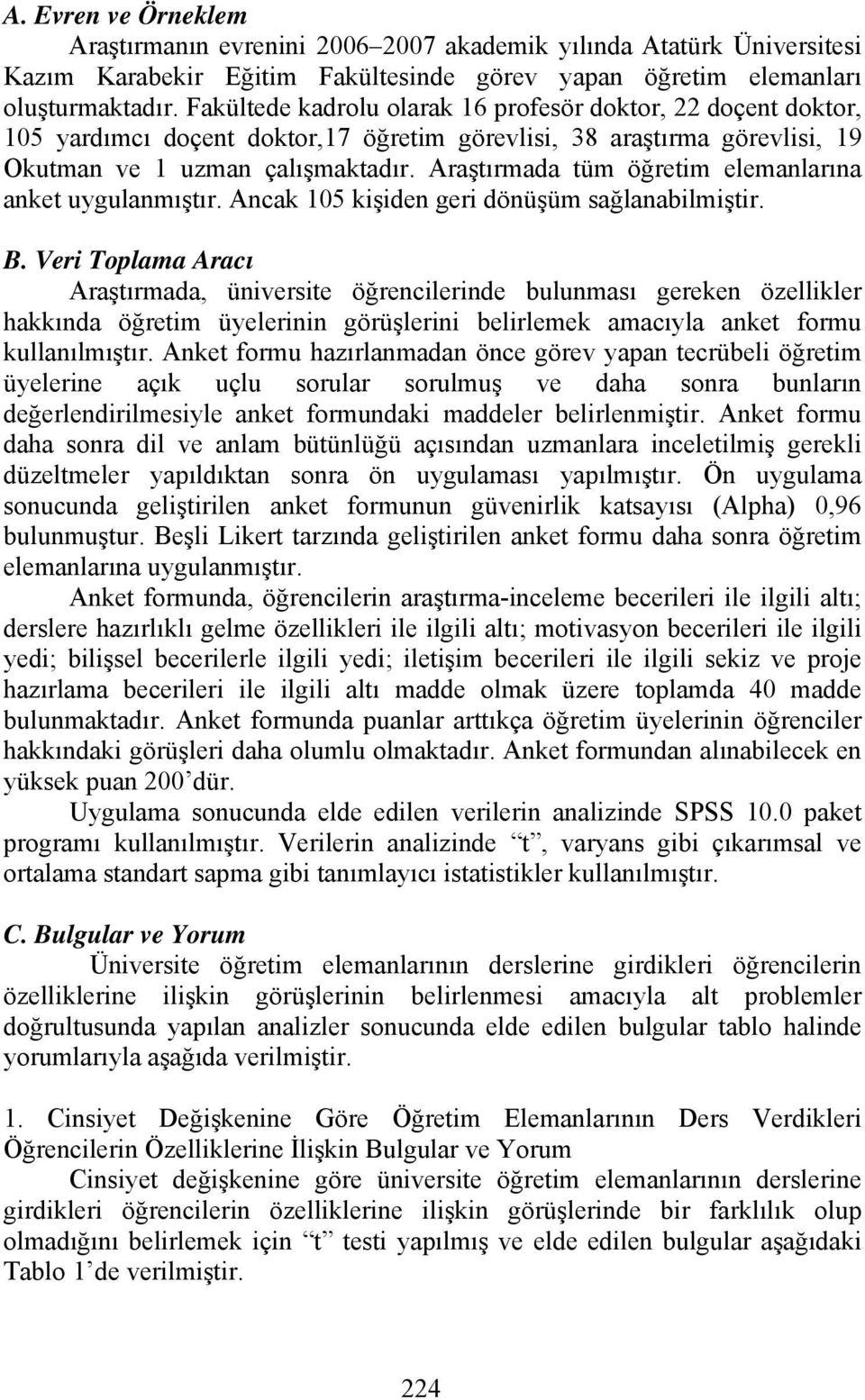 Araştırmada tüm öğretim elemanlarına anket uygulanmıştır. Ancak 105 kişiden geri dönüşüm sağlanabilmiştir. B.