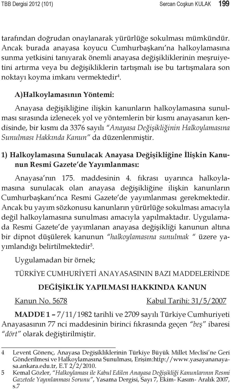 noktayı koyma imkanı vermektedir 4.