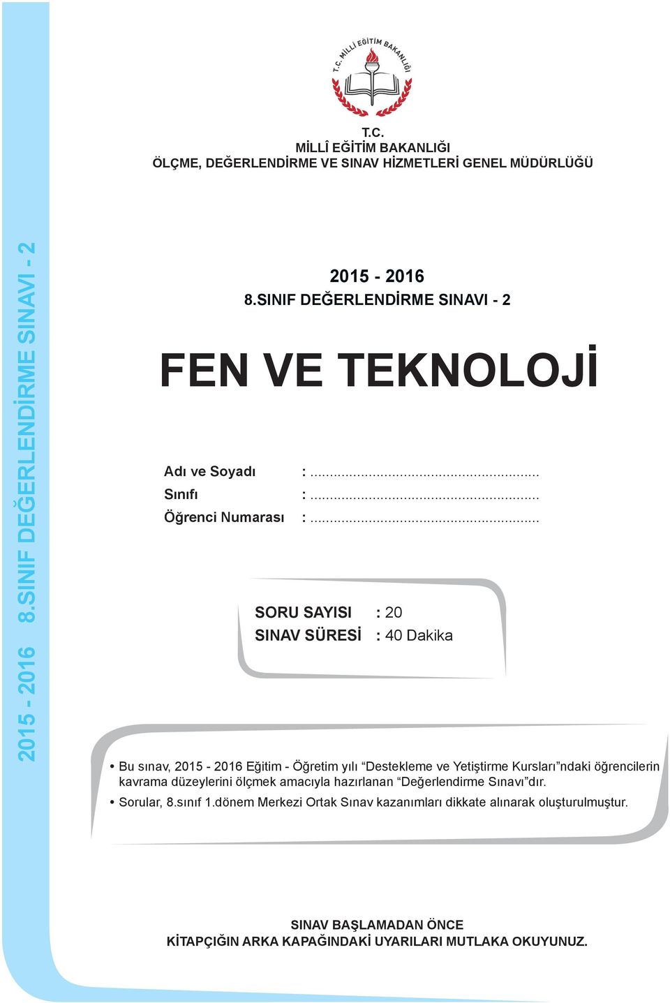 .. SORU SYISI : 20 SINV SÜRESİ : 40 Dakika u sınav, 2015-2016 Eğitim - Öğretim yılı Destekleme ve Yetiştirme Kursları ndaki öğrencilerin kavrama