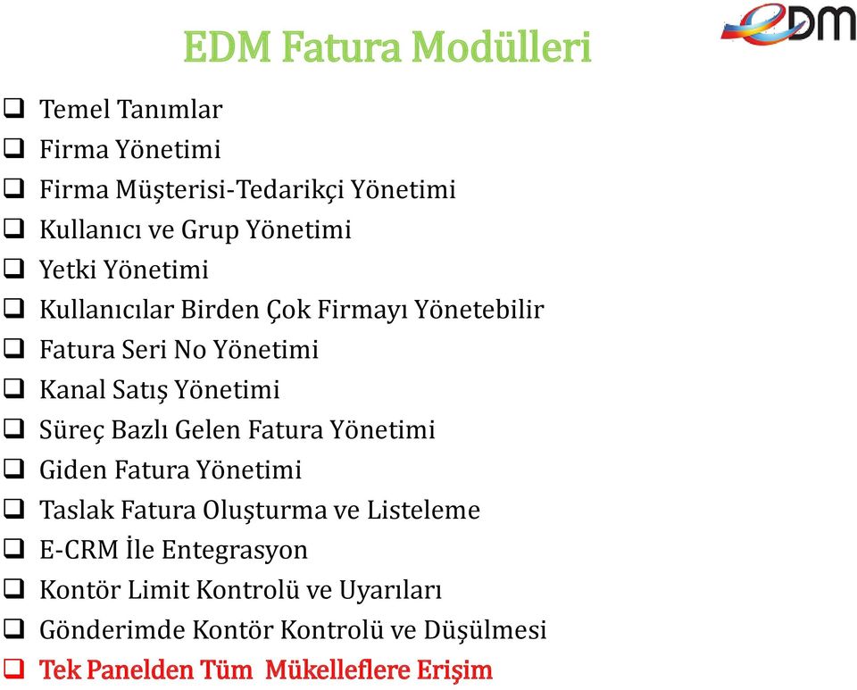 Yönetimi Süreç Bazlı Gelen Fatura Yönetimi Giden Fatura Yönetimi Taslak Fatura Oluşturma ve Listeleme E-CRM