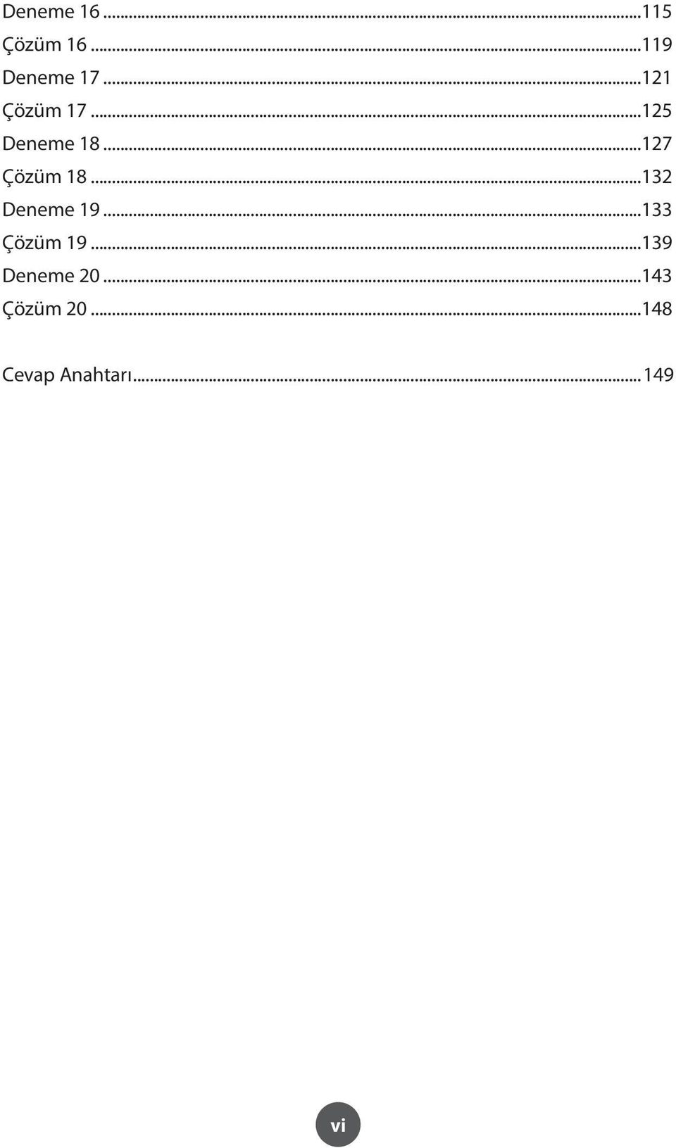 ..132 Deneme 19...133 Çözüm 19...139 Deneme 20.