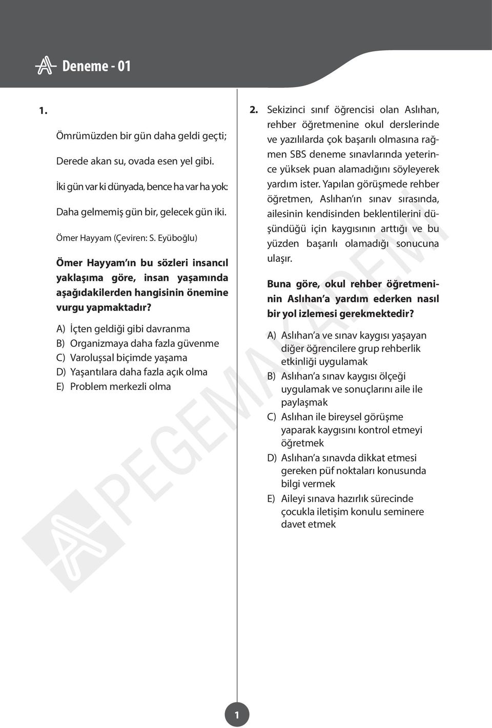 A) İçten geldiği gibi davranma B) Organizmaya daha fazla güvenme C) Varoluşsal biçimde yaşama D) Yaşantılara daha fazla açık olma E) Problem merkezli olma 2.