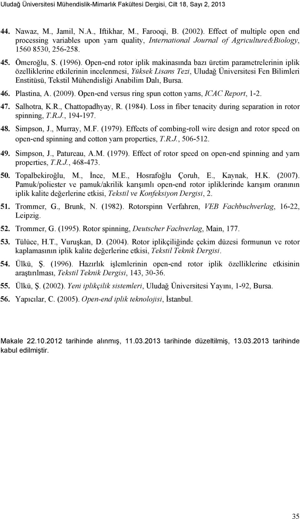 Open-end rotor iplik makinasında bazı üretim parametrelerinin iplik özelliklerine etkilerinin incelenmesi, Yüksek Lisans Tezi, Uludağ Üniversitesi Fen Bilimleri Enstitüsü, Tekstil Mühendisliği