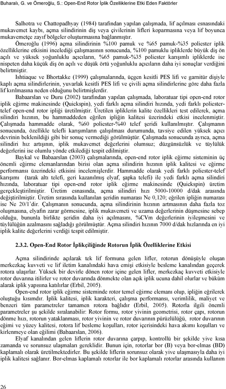 çivilerinin lifleri koparmasına veya lif boyunca mukavemetçe zayıf bölgeler oluşturmasına bağlanmıştır.