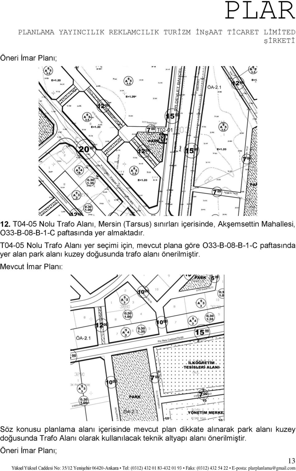 T04-05 Nolu Trafo Alanı yer seçimi için, mevcut plana göre O33-B-08-B-1-C paftasında yer alan park alanı kuzey