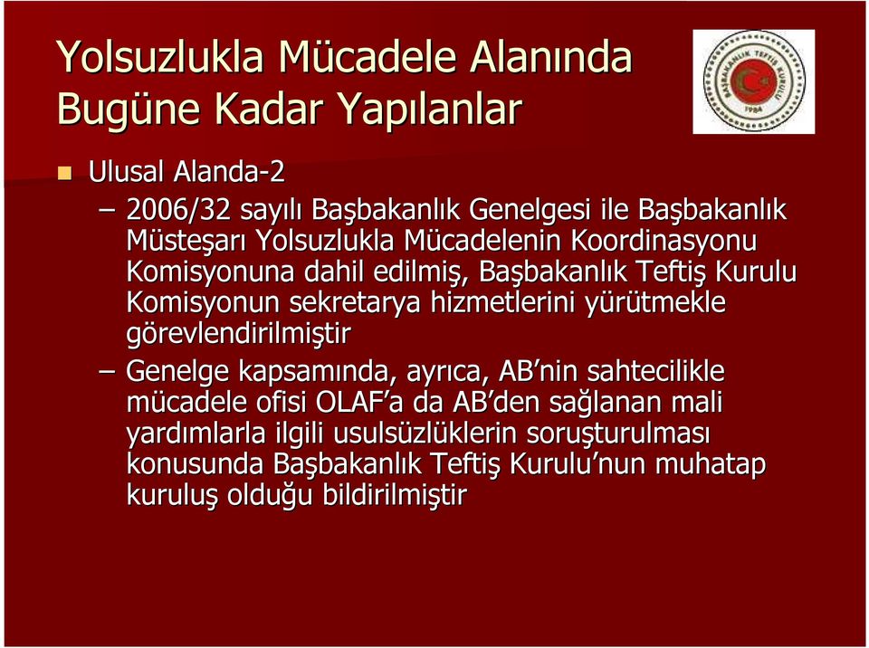 sekretarya hizmetlerini yürütmekle y görevlendirilmiştir Genelge kapsamında, ayrıca, AB nin sahtecilikle mücadele ofisi OLAF a da AB den