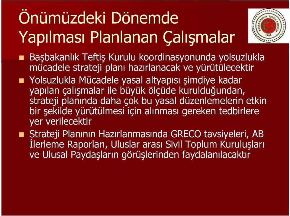 strateji planında daha çok bu yasal düzenlemelerin etkin bir şekilde yürütülmesi için alınması gereken tedbirlere yer verilecektir Strateji