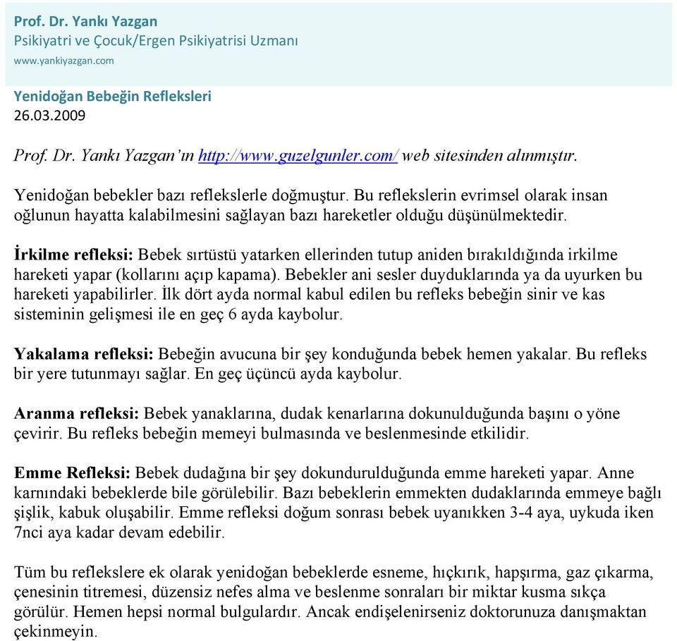 İrkilme refleksi: Bebek sırtüstü yatarken ellerinden tutup aniden bırakıldığında irkilme hareketi yapar (kollarını açıp kapama).