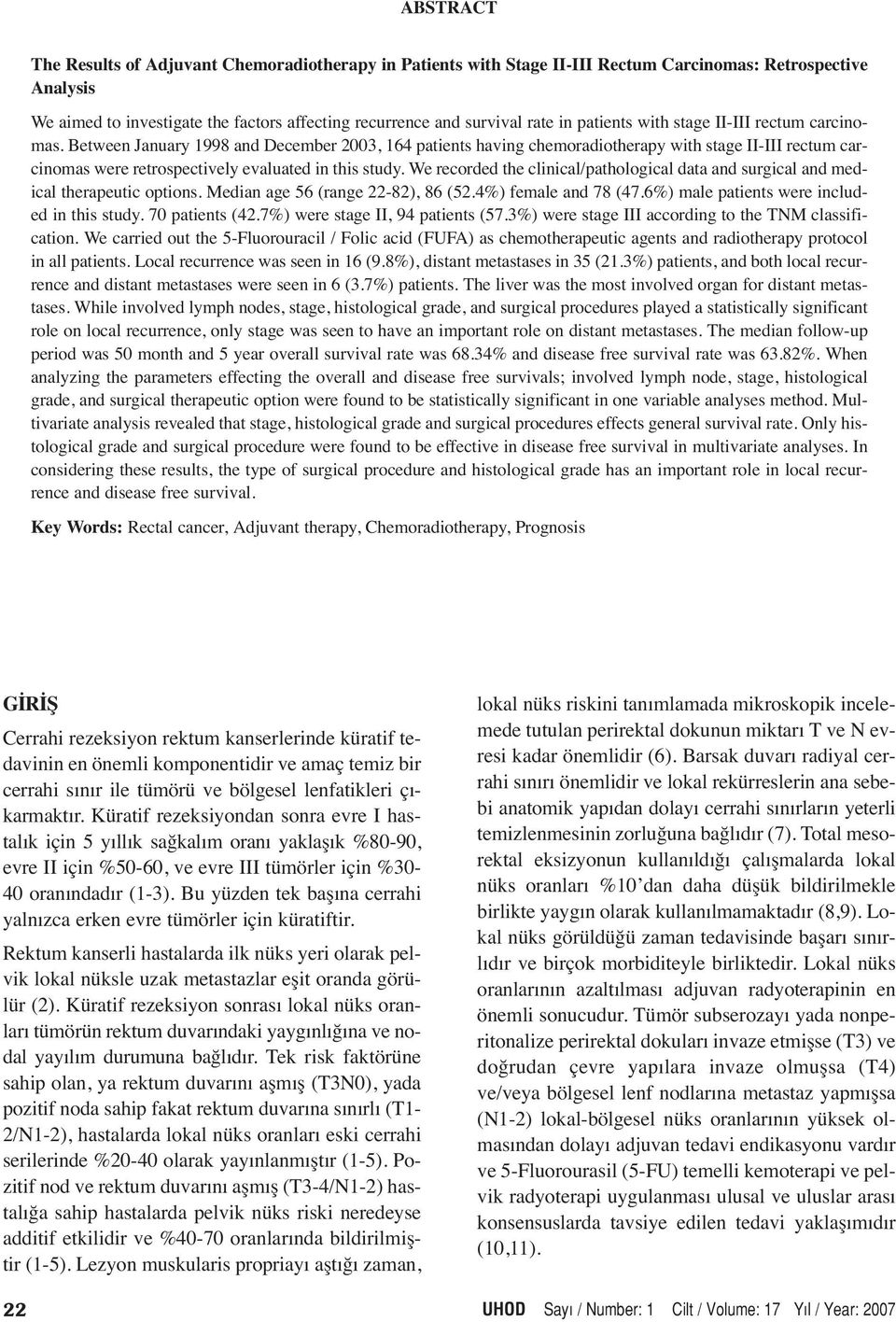 Between January 1998 and December 2003, 164 patients having chemoradiotherapy with stage II-III rectum carcinomas were retrospectively evaluated in this study.