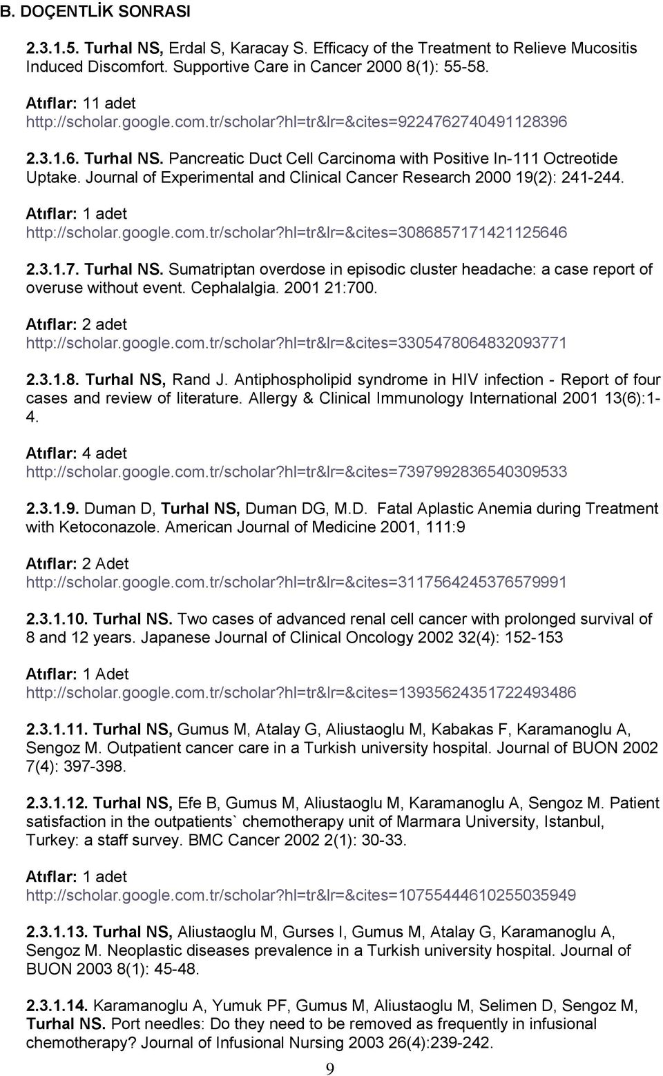 Journal of Experimental and Clinical Cancer Research 2000 19(2): 241-244. Atıflar: 1 adet http://scholar.google.com.tr/scholar?hl=tr&lr=&cites=3086857171421125646 2.3.1.7. Turhal NS.