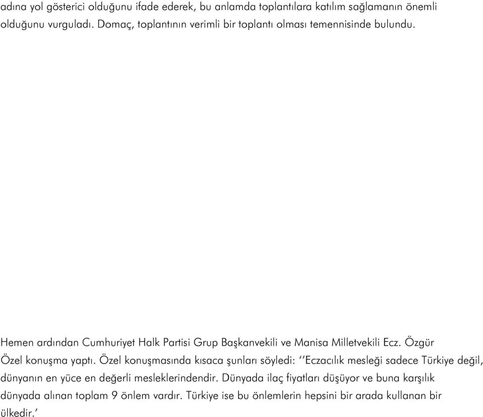 Hemen ardından Cumhuriyet Halk Partisi Grup Başkanvekili ve Manisa Milletvekili Ecz. Özgür Özel konuşma yaptı.