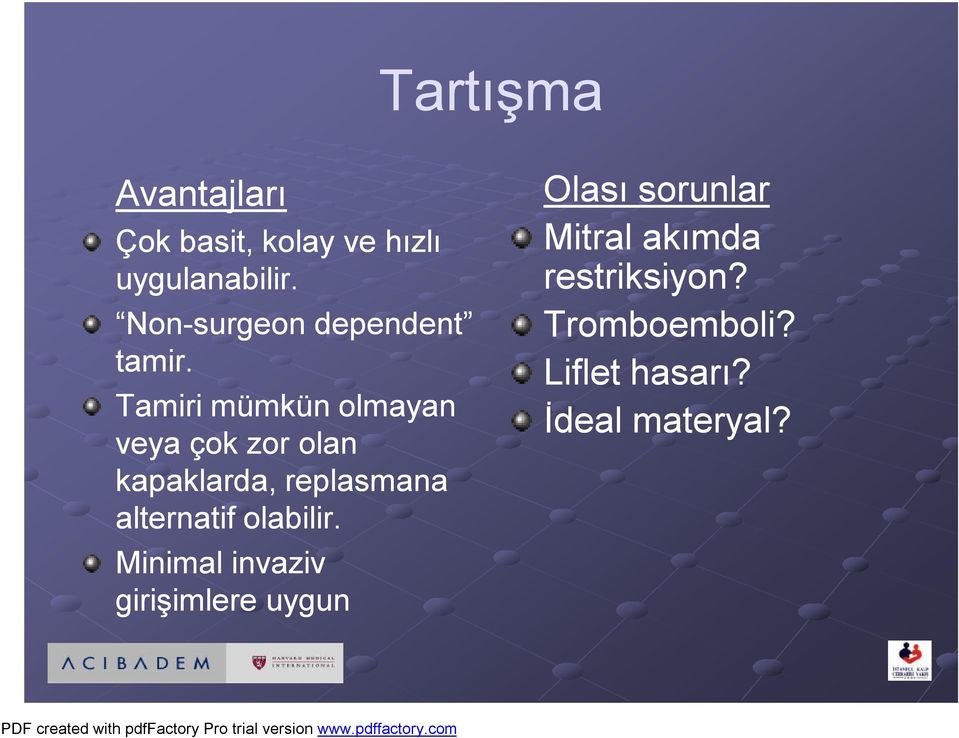 Tamiri mümkün olmayan veya çok zor olan kapaklarda, replasmana alternatif