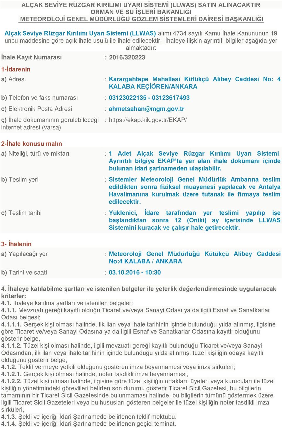 İhaleye ilişkin ayrıntılı bilgiler aşağıda yer almaktadır: İhale Kayıt Numarası : 2016/320223 1-İdarenin a) Adresi : Karargahtepe Mahallesi Kütükçü Alibey Caddesi No: 4 KALABA KEÇİÖREN/ANKARA b)