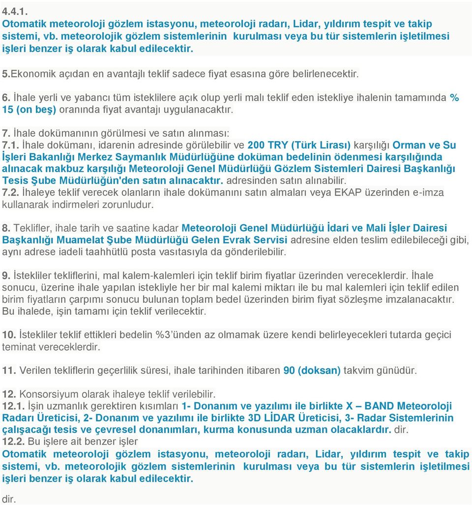 Ekonomik açıdan en avantajlı teklif sadece fiyat esasına göre belirlenecektir. 6.