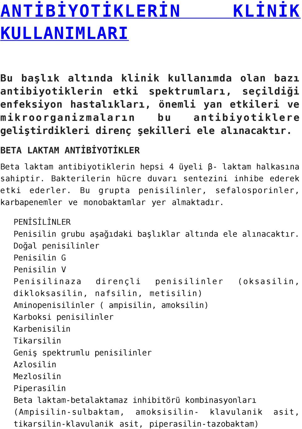 Bakterilerin hücre duvarı sentezini inhibe ederek etki ederler. Bu grupta penisilinler, sefalosporinler, karbapenemler ve monobaktamlar yer almaktadır.