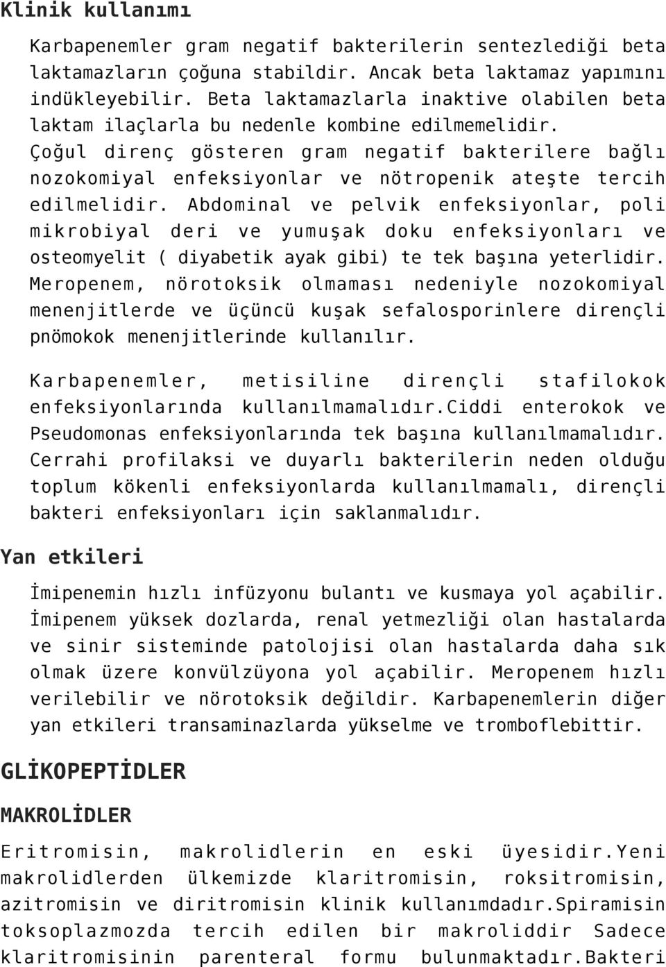 Çoğul direnç gösteren gram negatif bakterilere bağlı nozokomiyal enfeksiyonlar ve nötropenik ateşte tercih edilmelidir.