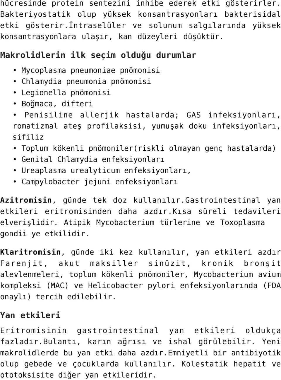 Makrolidlerin ilk seçim olduğu durumlar Mycoplasma pneumoniae pnömonisi Chlamydia pneumonia pnömonisi Legionella pnömonisi Boğmaca, difteri Penisiline allerjik hastalarda; GAS infeksiyonları,