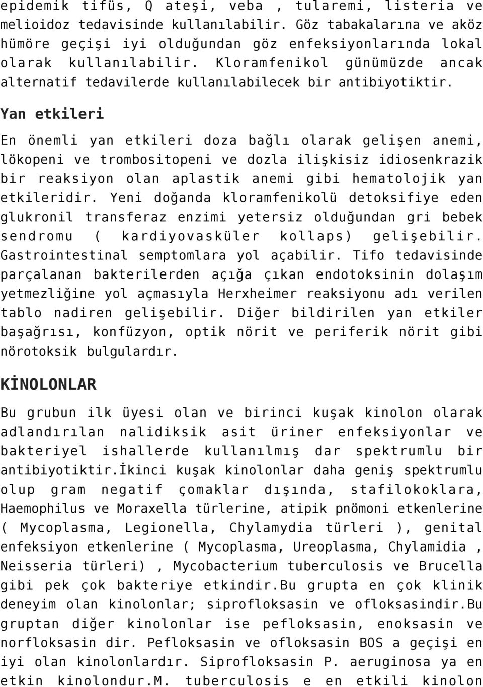 Yan etkileri En önemli yan etkileri doza bağlı olarak gelişen anemi, lökopeni ve trombositopeni ve dozla ilişkisiz idiosenkrazik bir reaksiyon olan aplastik anemi gibi hematolojik yan etkileridir.