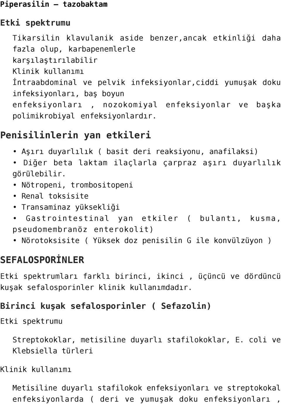 Penisilinlerin yan etkileri Aşırı duyarlılık ( basit deri reaksiyonu, anafilaksi) Diğer beta laktam ilaçlarla çarpraz aşırı duyarlılık görülebilir.