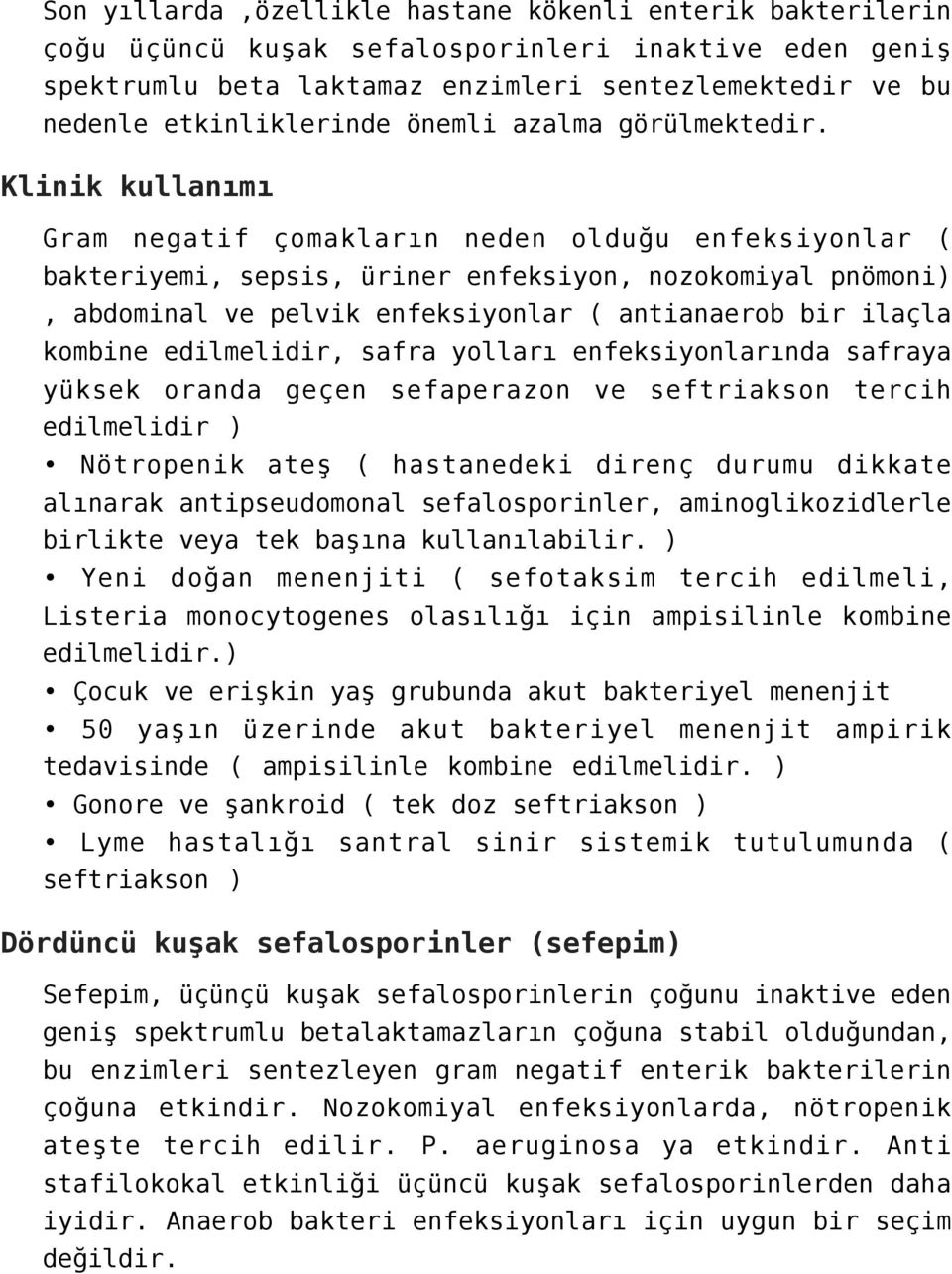 Gram negatif çomakların neden olduğu enfeksiyonlar ( bakteriyemi, sepsis, üriner enfeksiyon, nozokomiyal pnömoni), abdominal ve pelvik enfeksiyonlar ( antianaerob bir ilaçla kombine edilmelidir,