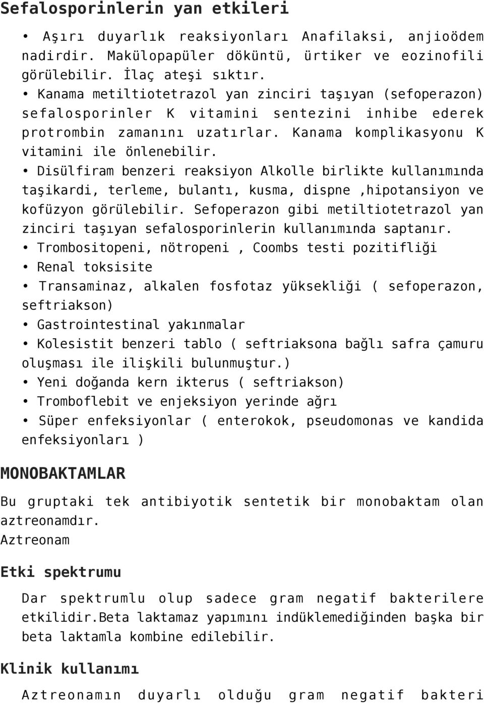 Disülfiram benzeri reaksiyon Alkolle birlikte kullanımında taşikardi, terleme, bulantı, kusma, dispne,hipotansiyon ve kofüzyon görülebilir.