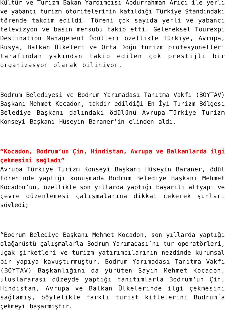 Geleneksel Tourexpi Destination Management Ödülleri özellikle Türkiye, Avrupa, Rusya, Balkan Ülkeleri ve Orta Doğu turizm profesyonelleri tarafından yakından takip edilen çok prestijli bir