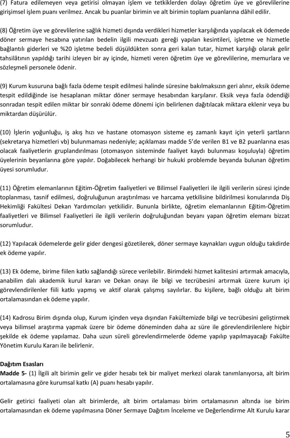 (8) Öğretim üye ve görevlilerine sağlık hizmeti dışında verdikleri hizmetler karşılığında yapılacak ek ödemede döner sermaye hesabına yatırılan bedelin ilgili mevzuatı gereği yapılan kesintileri,