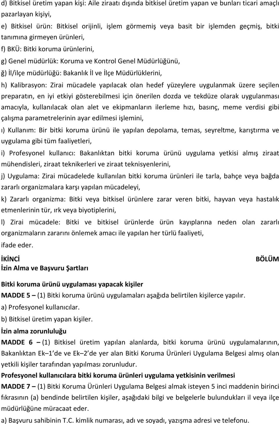 Kalibrasyon: Zirai mücadele yapılacak olan hedef yüzeylere uygulanmak üzere seçilen preparatın, en iyi etkiyi gösterebilmesi için önerilen dozda ve tekdüze olarak uygulanması amacıyla, kullanılacak