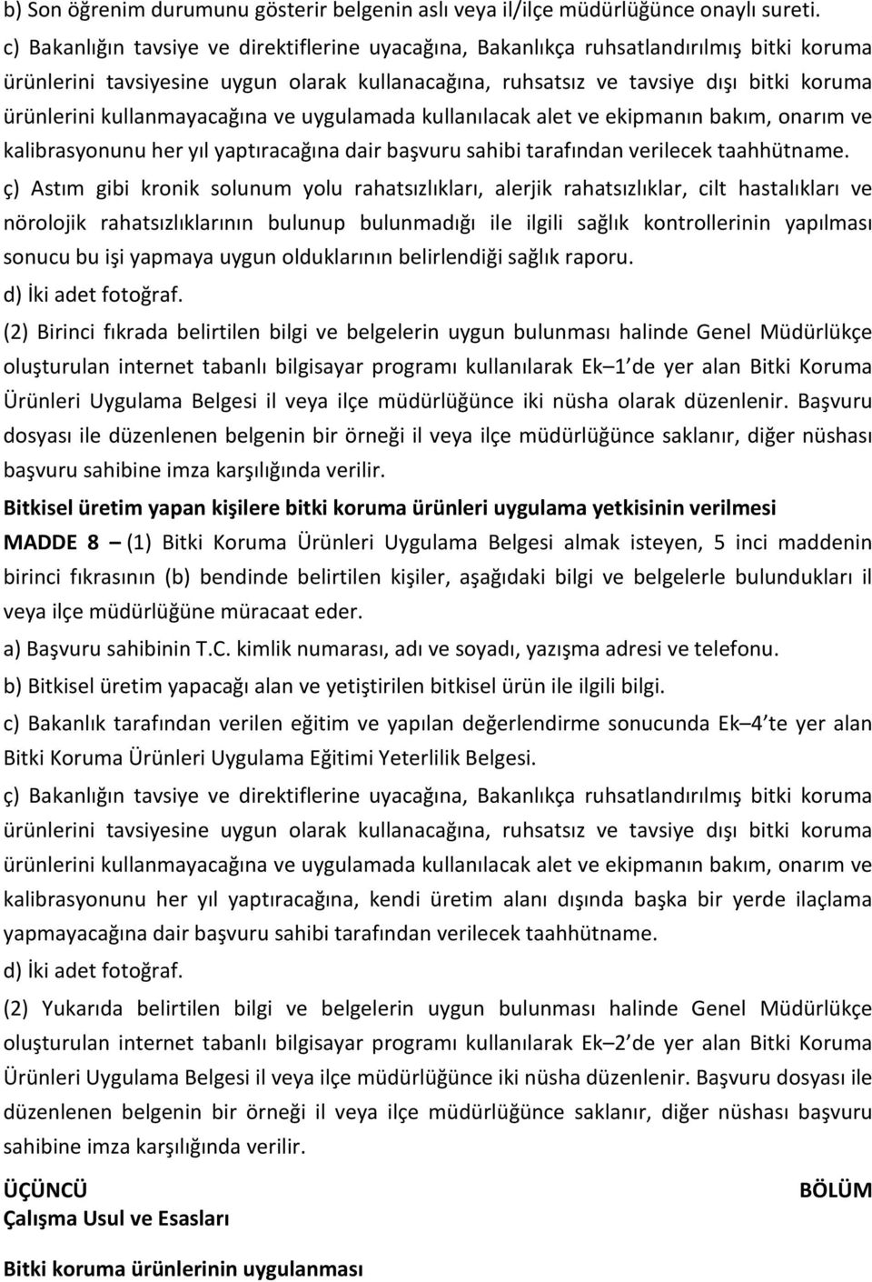 kullanmayacağına ve uygulamada kullanılacak alet ve ekipmanın bakım, onarım ve kalibrasyonunu her yıl yaptıracağına dair başvuru sahibi tarafından verilecek taahhütname.