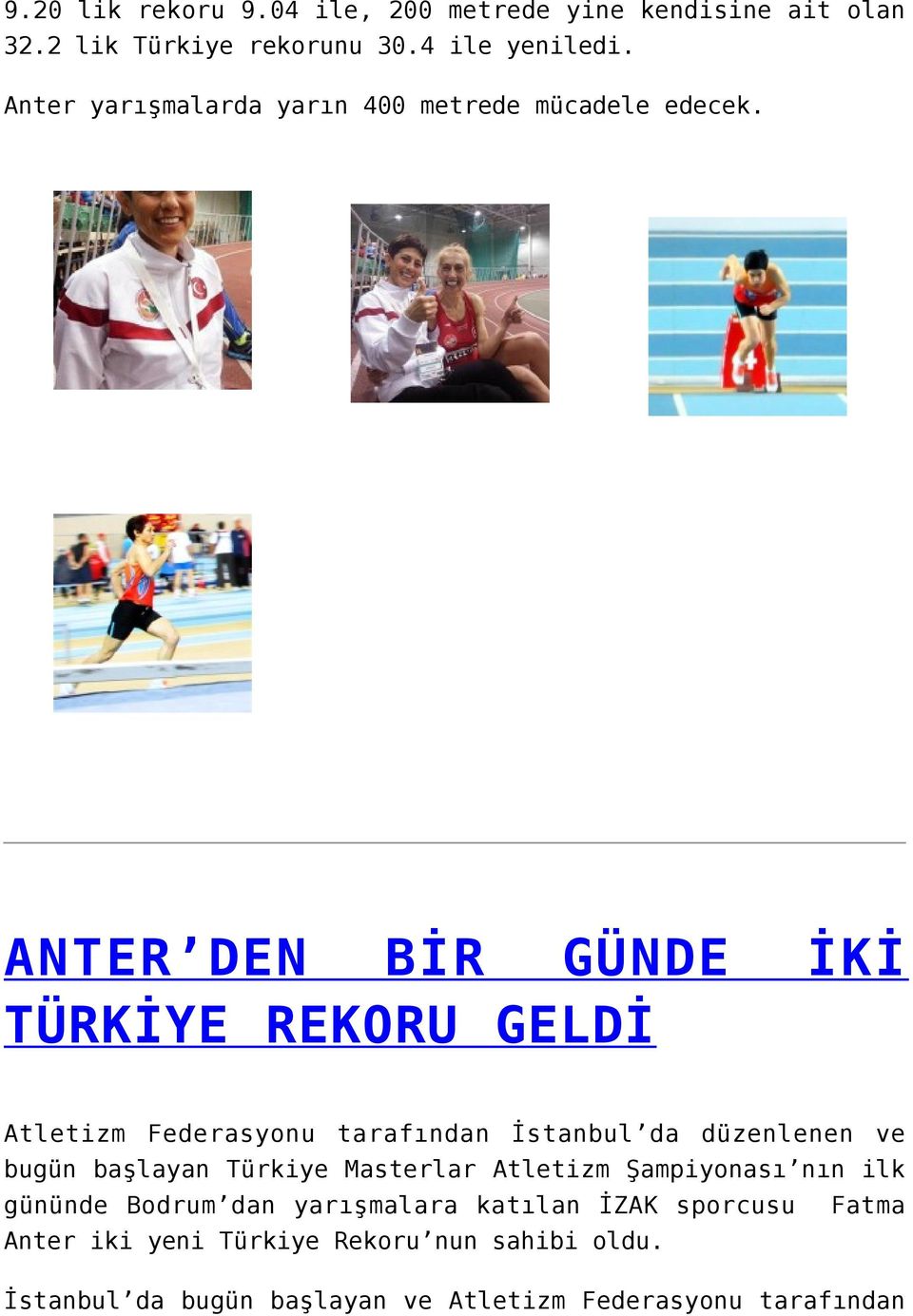 ANTER DEN BİR GÜNDE İKİ TÜRKİYE REKORU GELDİ Atletizm Federasyonu tarafından İstanbul da düzenlenen ve bugün başlayan