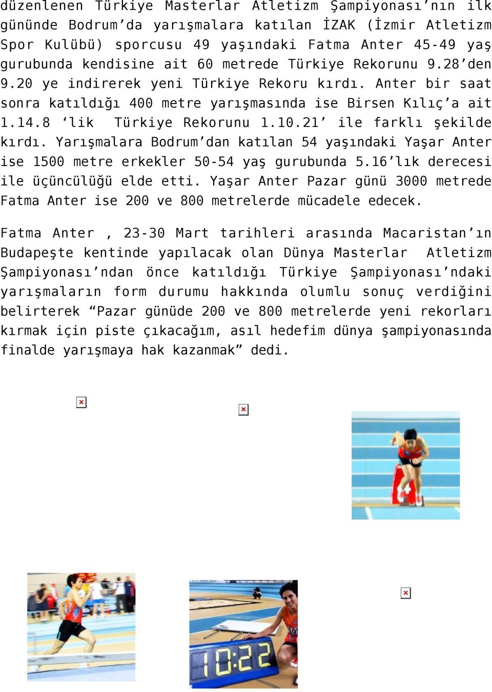 21 ile farklı şekilde kırdı. Yarışmalara Bodrum dan katılan 54 yaşındaki Yaşar Anter ise 1500 metre erkekler 50-54 yaş gurubunda 5.16 lık derecesi ile üçüncülüğü elde etti.